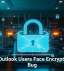 Classic Outlook Users Face Encrypted Email Bug