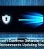 Microsoft Confirms Defender Issues, Recommends Updating Now