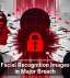 9 Million Facial Recognition Images Exposed in Major Breach