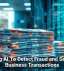 Using AI To Detect Fraud and Secure Business Transactions