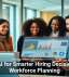 Using AI for Smarter Hiring Decisions and Workforce Planning