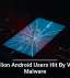 19 Million Android Users Hit By Vicious Malware