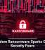 Gold Salem Ransomware Sparks Growing Security Fears