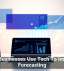 How Businesses Use Tech To Improve Forecasting