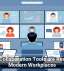 Digital Collaboration Tools are Reshaping Modern Workplaces