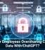 Are Your Employees Oversharing Company Data With ChatGPT?