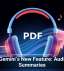 Meet Gemini’s New Feature: Audio PDF Summaries